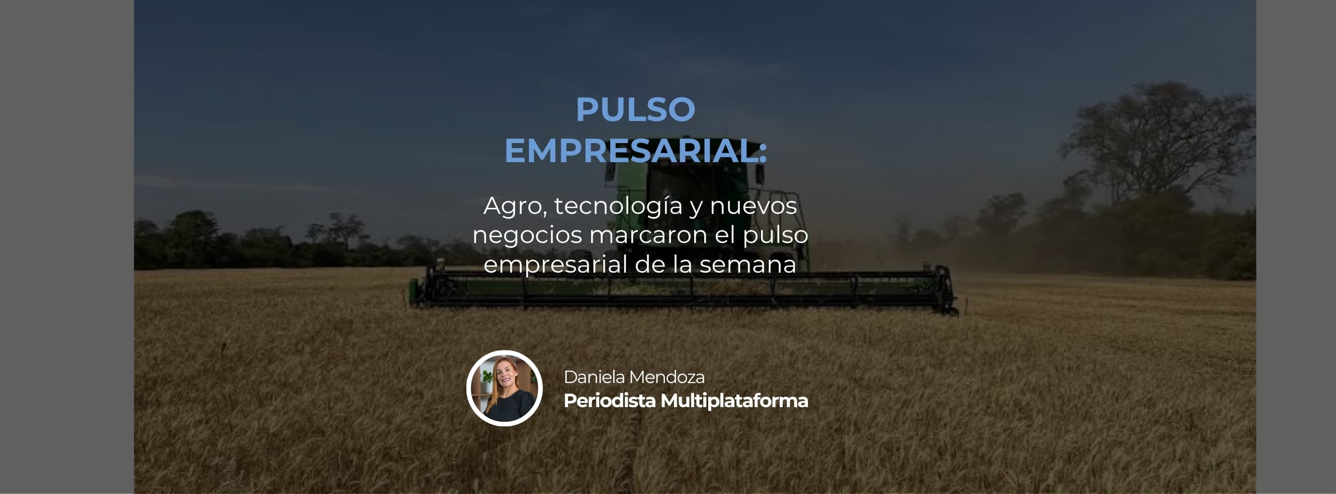Agro, tecnología y nuevos negocios marcaron el pulso empresarial de la semana